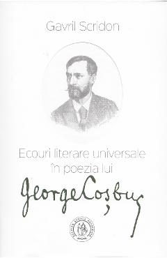 Ecouri literare universale in poezia lui George Cosbuc - Gavril Scridon