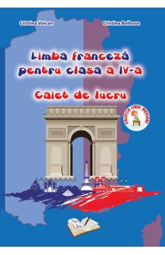 Franceza - Clasa a 4-a - Caiet de lucru - Cristina Voican, Cristina Bolbose