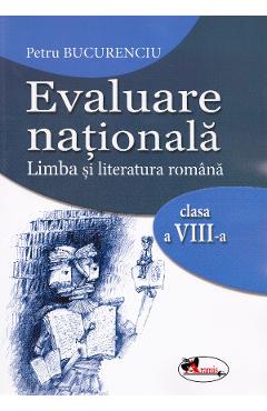 Evaluare nationala. Limba si literatura romana - Clasa 8 - Petru Bucurenciu