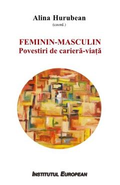 Feminin - Masculin: povestiri de cariera-viata - Alina Hurubean (coordonator)