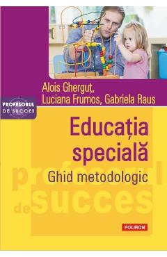 Educatia speciala. Ghid metodologic - Alois Ghergut, Luciana Frumos, Gabriela Raus