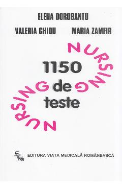 1150 de teste de nursing - Elena Dorobantu, Valeria Ghidu, Maria Zamfir