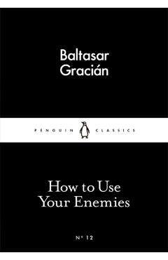 How to Use Your Enemies