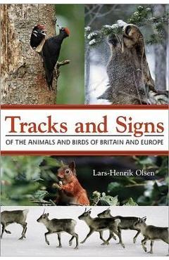 Tracks and Signs of the Animals and Birds of Britain and Eur