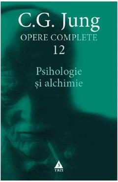 Opere complete 12: Psihologie si alchimie – C.G. Jung C.G. Jung imagine 2022 cartile.ro
