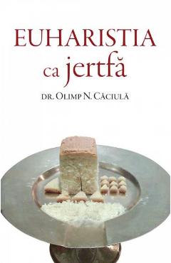 Euharistia ca jertfa - Olimp N. Caciula - DEISIS
