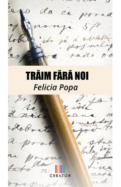 Traim fara noi - Felicia Popa