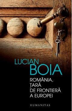 Romania, tara de frontiera a Europei - Lucian Boia