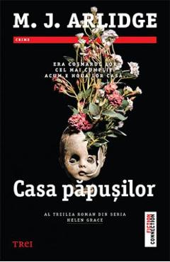 Casa papusilor - M.J. Arlidge - TREI
