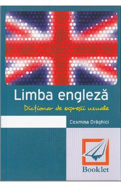 Dictionar de expresii uzuale. Limba engleza - Cosmina Draghici