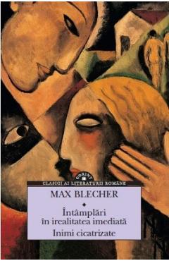 Intamplari din irealitatea imediata. Inimi cicatrizate – Max Blecher Beletristica imagine 2022