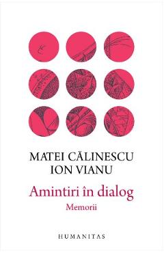 Amintiri in dialog - Matei Calinescu, Ion Vianu