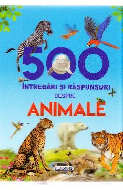 500 Intrebari si raspunsuri despre Animale