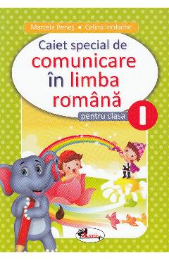 Comunicare in limba romana - Clasa 1 - Caiet special - Marcela Penes, Celina Iordache