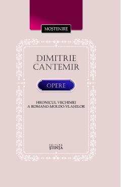 Opere. Hronicul vechimei a romano-moldo-vlahilor – Dimitrie Cantemir Beletristica imagine 2022