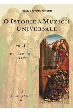O istorie a muzicii universale Vol.1 De la Orfeu la Bach – Ioana Stefanescu Bach
