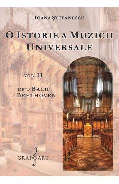 O istorie a muzicii universale Vol.2 De la Bach la Beethoven – Ioana Stefanescu Bach poza bestsellers.ro