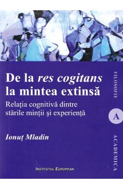 De la res cogitans la mintea extinsa - Ionut Mladin