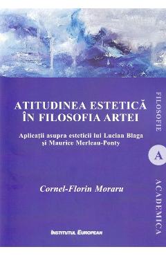 Atitudinea estetica in filosofia artei – Cornel-Florin Moraru artei. poza bestsellers.ro