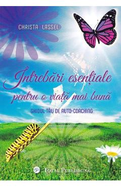 Intrebari esentiale pentru o viata mai buna - Christa Lassel