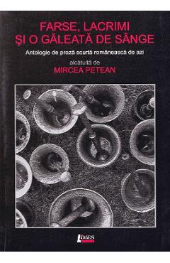 Farse, lacrimi si o galeata de sange - Mircea Petean - LIMES