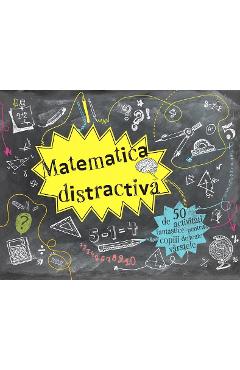 Matematica distractiva – 50 de activitati fantastice pentru copiii de toate varstele activitati