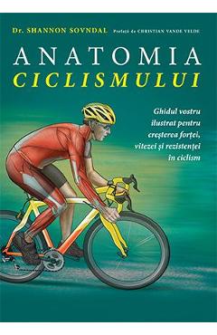 Anatomia ciclismului – Shannon Sovndal Anatomia poza bestsellers.ro