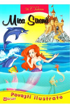Povesti ilustrate - Mica sirena - H. C. Andersen - UNICART