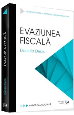 Evaziunea fiscala - Daniela Dediu - UNIVERSUL JURIDIC