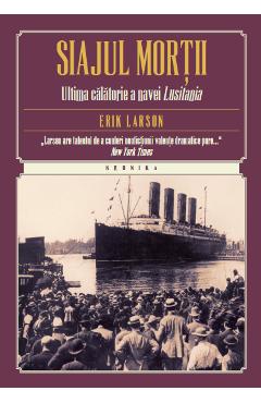 Siajul mortii. Ultima calatorie a navei Lusitania - Erik Larson