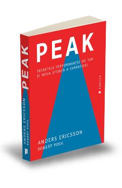 Peak. Secretele performantei de top si noua stiinta a expertizei - Anders Ericsson, Robert Pool