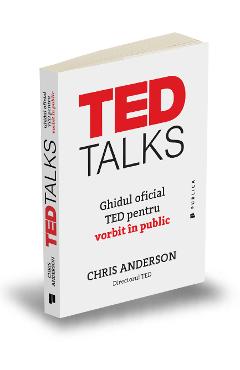 TED Talks. Ghidul oficial TED pentru vorbit in public - Chris Anderson