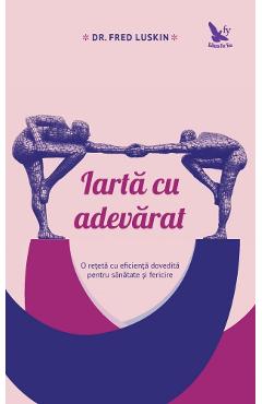 Iarta cu adevarat - Fred Luskin - FOR YOU