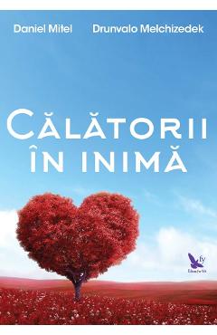 Calatorii in inima - Daniel Mitel, Drunvalo Melchizedek