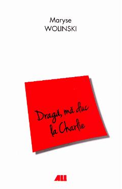Draga, ma duc la Charlie - Maryse Wolinski - ALL