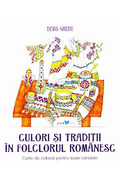 Culori si traditii in folclorul romanesc - Devis Grebu
