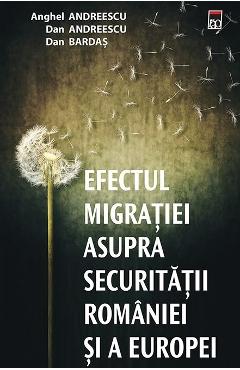 Efectul migratiei asupra securitatii Romaniei si a Europei – Anghel Andreescu, Dan Andreescu, Dan Bardas Andreescu