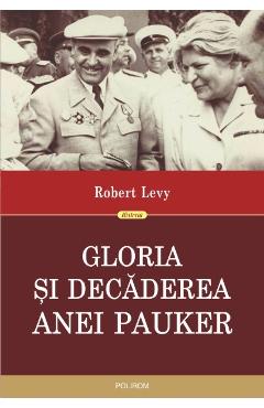 Gloria si decaderea Anei Pauker – Robert Levy Anei