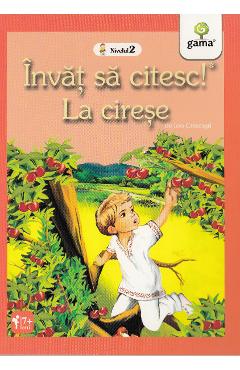 Invat sa citesc! Nivelul 2 - La cirese - Ion Creanga