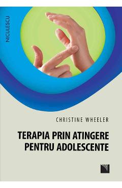 Terapia Prin Atingere Pentru Adolescente - Christine Wheeler