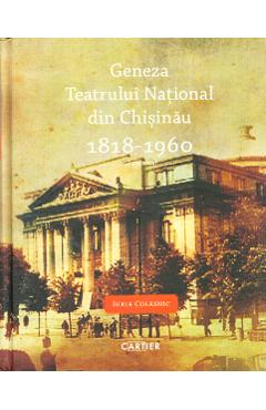 Geneza Teatrului National din Chisinau 1818-1960 - CARTIER
