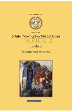 Scrieri 2: Cateheze. Testamentul tipiconal - Sfantul Neofit Zavoratul din Cipru