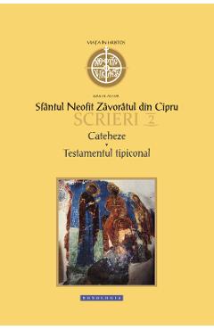 Scrieri 2: Cateheze. Testamentul tipiconal - Sfantul Neofit Zavoratul din Cipru