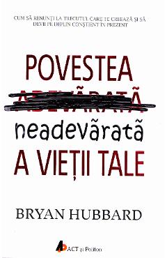 Povestea neadevarata a vietii tale - Bryan Hubbard