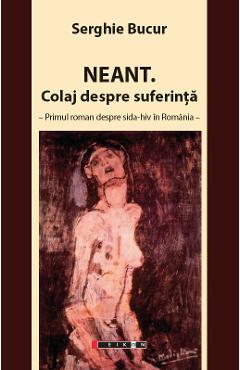 Neant. Colaj despre suferinta - Serghie Bucur