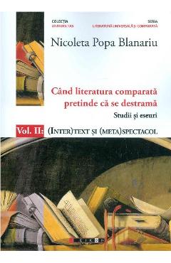 Cand literatura comparata pretinde ca se destrama Vol.2 - Nicoleta Popa Blanariu