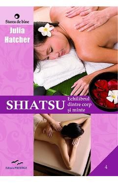 Shiatsu. Echilibrul Dintre Corp Si Minte - Julia Hatcher