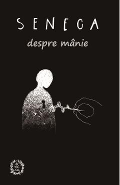 Despre manie - Seneca - SENECA
