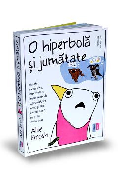 O hiperbola si jumatate - Allie Brosh