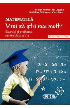 Matematica - Clasa 5 Sem.2 - Vrei sa stii mai mult? - Lenuta Andrei, Ani Draghici